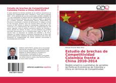 Couverture de Estudio de brechas de Competitividad Colombia frente a China 2010-2014