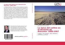 Обложка La épica del salitre en el desierto de Atacama: 1880-1967