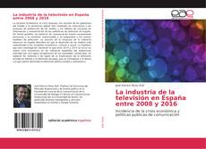 La industria de la televisión en España entre 2008 y 2016 kitap kapağı