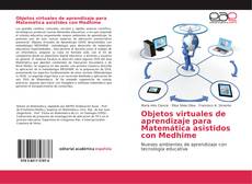 Objetos virtuales de aprendizaje para Matemática asistidos con Medhime的封面