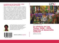 La pintura en Las Tunas 1930 - 1970. Aportes al desarrollo cultural kitap kapağı