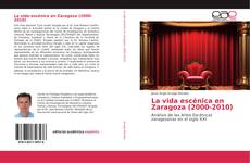 Обложка La vida escénica en Zaragoza (2000-2010)