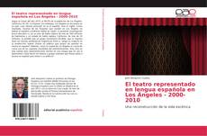 El teatro representado en lengua española en Los Ángeles - 2000-2010 kitap kapağı