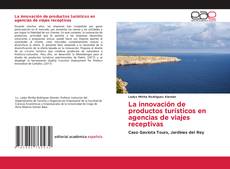 Portada del libro de La innovación de productos turísticos en agencias de viajes receptivas