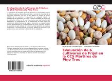 Evaluación de 6 cultivares de Fríjol en la CCS Mártires de Pino Tres kitap kapağı