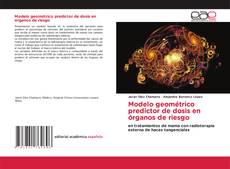 Portada del libro de Modelo geométrico predictor de dosis en órganos de riesgo