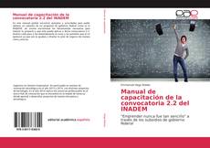 Bookcover of Manual de capacitación de la convocatoria 2.2 del INADEM