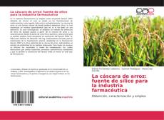 Capa do livro de La cáscara de arroz: fuente de sílice para la industria farmacéutica 