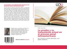 Обложка La prueba y su tratamiento actual en el proceso penal latinoamericano