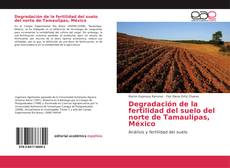 Portada del libro de Degradación de la fertilidad del suelo del norte de Tamaulipas, México