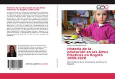Обложка Historia de la educación en las Artes Plásticas en Bogotá 1880-1920