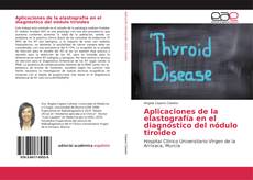 Bookcover of Aplicaciones de la elastografía en el diagnóstico del nódulo tiroideo