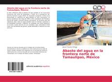 Capa do livro de Abasto del agua en la frontera norte de Tamaulipas, México 