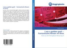 Buchcover von I am a golden god! –  Fantastische Reisen im Kino