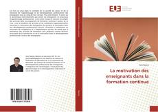 Bookcover of La motivation des enseignants dans la formation continue