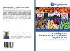 Bookcover of La santé grâce à l'alimentation et une bonne hygiène de vie