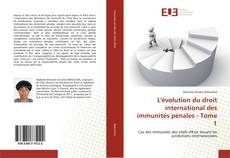 L'évolution du droit international des immunités pénales - Tome 1的封面