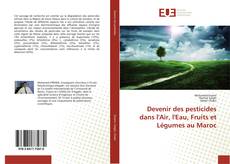 Bookcover of Devenir des pesticides dans l'Air, l'Eau, Fruits et Légumes au Maroc
