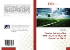 Devenir des pesticides dans l'Air, l'Eau, Fruits et Légumes au Maroc kitap kapağı