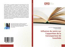 Bookcover of Influence du semis sur l’apparition de la Cercosporiose de l'arachide