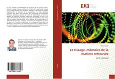 Bookcover of Le tissage, mémoire de la matière retrouvée