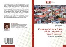 Bookcover of L'espace public et le Projet urbain ; enjeux d'un devenir commun
