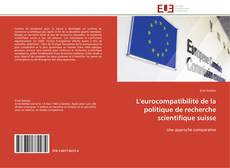 Couverture de L'eurocompatibilité de la politique de recherche scientifique suisse