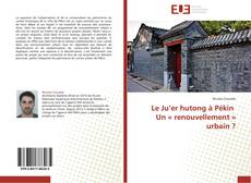 Capa do livro de Le Ju’er hutong à Pékin Un « renouvellement » urbain ? 