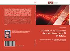 Bookcover of L'allocation de ressources dans les réseaux sans fil du futur...