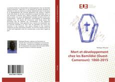 Buchcover von Mort et développement chez les Bamiléké (Ouest-Cameroun): 1860-2015