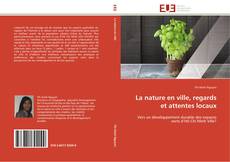 Bookcover of La nature en ville, regards et attentes locaux