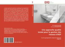 Bookcover of Une approche qualité totale pour la gestion des réseaux d'AEP