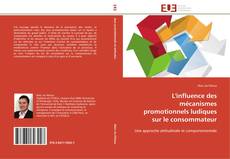 Capa do livro de L'influence des mécanismes promotionnels ludiques sur le consommateur 