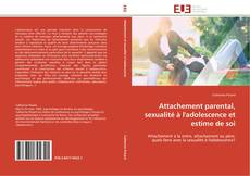 Bookcover of Attachement parental, sexualité à l'adolescence et estime de soi