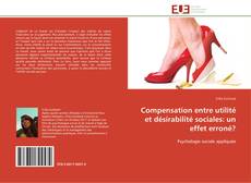 Bookcover of Compensation entre utilité et désirabilité sociales: un effet erroné?