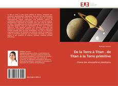 Copertina di De la Terre à Titan , de Titan à la Terre primitive