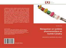 Bookcover of Réorganiser un système pharmaceutique en Guinée Conakry