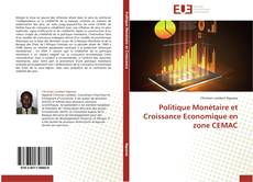 Politique Monétaire et Croissance Economique en zone CEMAC的封面