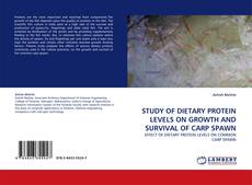 Buchcover von STUDY OF DIETARY PROTEIN LEVELS ON GROWTH AND SURVIVAL OF CARP SPAWN