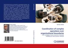 Capa do livro de Coordination of complex operations over organisational boundaries 