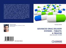 ADVANCED DRUG DELIVERY SYSTEMS – TABLETS: A TREATISE的封面