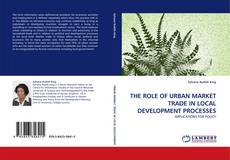 Portada del libro de THE ROLE OF URBAN MARKET TRADE IN LOCAL DEVELOPMENT PROCESSES