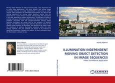Capa do livro de ILLUMINATION INDEPENDENT MOVING OBJECT DETECTION IN IMAGE SEQUENCES 