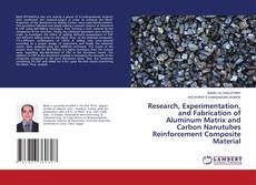 Buchcover von Research, Experimentation, and Fabrication of Aluminum Matrix and Carbon Nanutubes Reinforcement Composite Material