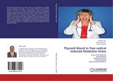 Bookcover of Thyroid Gland in free radical induced Oxidative stress