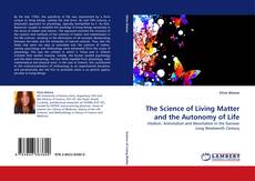Bookcover of The Science of Living Matter and the Autonomy of Life