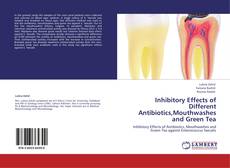 Bookcover of Inhibitory Effects of Different Antibiotics,Mouthwashes and Green Tea
