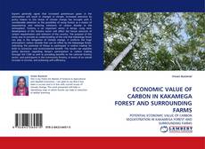 ECONOMIC VALUE OF CARBON IN KAKAMEGA FOREST AND SURROUNDING FARMS kitap kapağı