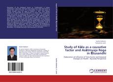 Bookcover of Study of Kāla as a causative factor and Asātmyaja Roga in Ŗtusandhi