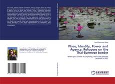 Place, Identity, Power and Agency: Refugees on the Thai-Burmese border kitap kapağı